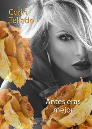 Antes eras mejor (Spanish Edition)