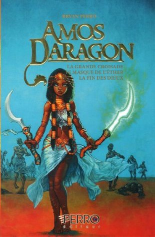 Amos Daragon - Trilogie: Tome 4 - La grande croisade, La masque de l'éther, La fin des dieux (French Edition)