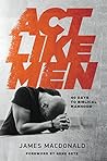 Act Like Men: 40 Days to Biblical Manhood Book cover for Act Like Men: 40 Days to Biblical Manhood