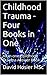 Childhood Trauma - Four Boo...
