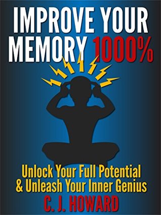 Improve Your Memory 1000%: Unlock Your Full Potential & Unleash Your Inner genius