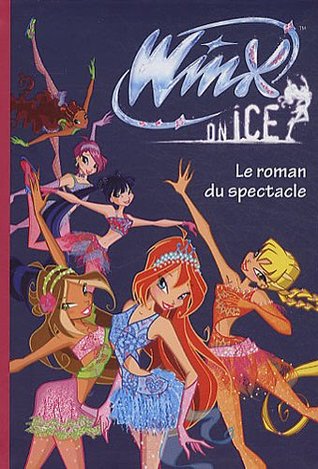 Winx Club - Winx on Ice - Le roman du spectacle (Winx Club (0)) (French Edition)
