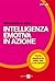 Intelligenza emotiva in azione (Le guide de Il Sole 24 Ore)