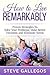 HOW TO LIVE REMARKABLY: Proven Strategies to Solve Your Problems, Make Better Decisions and Eliminate Stress