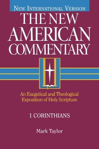 1 Corinthians: An Exegetical and Theological Exposition of Holy Scripture (The New American Commentary Book 28) (Volume 28)