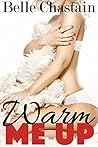 Warm Me Up by Belle Chastain