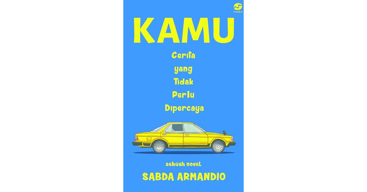 Kamu Cerita Yang Tidak Perlu Dipercaya By Sabda Armandio