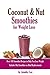 Coconut Smoothies for Weight Loss: 100 Nut and Smoothie Recipes for Weight Loss