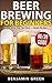 Beer Brewing for Beginners:...
