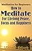 Meditation For Beginners:: How To Meditate For Lifelong Peace, Focus and Happiness (Mindfulness Meditation, Law of Attraction,Habits)