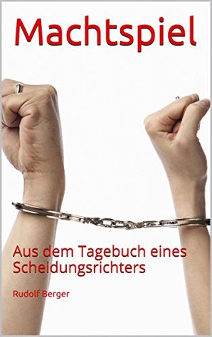 Machtspiel: Aus dem Tagebuch eines Scheidungsrichters (German Edition)