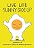 Live Life Sunny Side Up