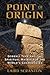 Point of Origin: Gobekli Tepe and the Spiritual Matrix for the World's Cosmologies