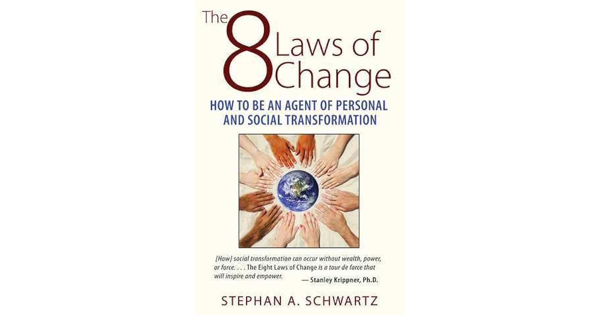 The 8 Laws of Change How to Be an Agent of Personal and Social Transformation by Stephan A