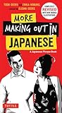 More Making Out in Japanese: Completely Revised and Expanded with new Manga Illustrations - A Japanese Language Phrase Book (Making Out Books)