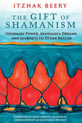 The Gift of Shamanism: Visionary Power, Ayahuasca Dreams, and Journeys to Other Realms (Paperback)