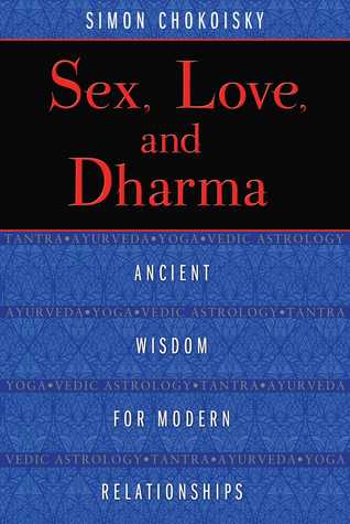 Sex, Love, and Dharma: Ancient Wisdom for Modern Relationships (Paperback)