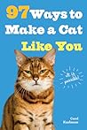 97 Ways to Make a Cat Like You by Carol Kaufmann