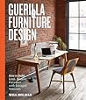 Guerilla Furniture Design: How to Build Lean, Modern Furniture with Salvaged Materials