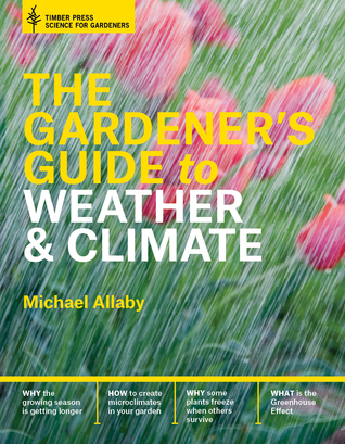 The Gardener's Guide to Weather and Climate: How to Understand the Weather and Make It Work for You (Hardcover)