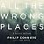 All the Wrong Places: A Life Lost and Found
