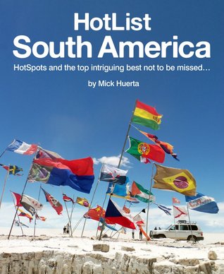 HotList South America: HotSpots and the Top Intriguing Best Not To Be Missed