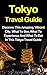 Tokyo Travel Guide: Discover This Amazing, Vibrant City, What To See, What To Experience And What To Eat In This Tokyo Travel Guide (Tokyo Travel Guide, Japan Travel Guide)