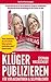 KLÜGER PUBLIZIEREN für Autoren von Romanen und Sachbüchern: Erfolgreicher veröffentlichen im Verlag oder Selfpublishing: Ratgeber Autorenfragen, Buchverlage, ... Marketing (German Edition)