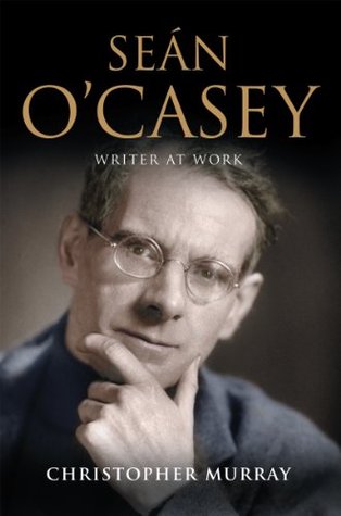 Sean O'Casey: Writer at Work (Kindle Edition)