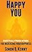 Happy You: How to be happy, find joy, love and spirituality with these scientifically proven methods for increasing your happiness