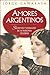 Amores Argentinos: Secretos y verdades de dieciséis pasiones célebres