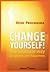 Change Yourself! The ultimate way to success and happiness