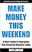 Make Money This Weekend: A ...