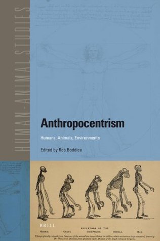Anthropocentrism: Humans, Animals, Environments (Paperback)