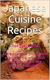 Japanese Cuisine Recipes: Not Just Sushi Let's prepare Japanese meals in 30 min. with materials that are easily available.
