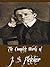 The Complete Works of J. S. Fletcher (15 Complete Works of J. S. Fletcher Including The Middle Temple Murder, Dead Men's Money, The Paradise Mystery, The Middle of Things, And More)