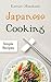 Japanese Cooking: Simple Recipes - The Cookbook from Traditional to Modern Japan with Easy, Authentic and Healthy Ramen, Sushi and Bento Dishes