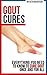Gout Cures: Everything You ...