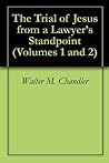 The Trial of Jesus from a Lawyer’s Standpoint (Volumes 1 and 2)