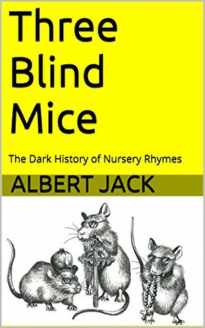 Three Blind Mice: The Dark History of Nursery Rhymes (Kindle Edition)