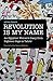 Revolution Is My Name: An Egyptian Woman's Diary from Eighteen Days in Tahrir