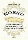 Kossu – Koskenkorvan ja suomalaisen vodkan historia