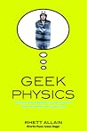 Geek Physics: Surprising Answers to the Planet's Most Interesting Questions (Wiley Pop Culture and History Series , #6)