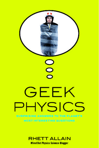 Geek Physics: Surprising Answers to the Planet's Most Interesting Questions (Wiley Pop Culture and History Series , #6)