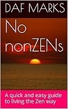 No nonZENs: A Quick And Easy Guide To Living The Zen Way