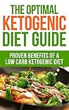 Ketogenic Diet - The Optimal Ketogenic Diet Guide: Learn How A Healthy Ketogenic Diet Can Change Your Life For Ever (diabetes, fibromyalgia, paleo, candida, ... cancer, high blood pressure, cholesterol)