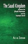 The Saudi Kingdom: Between the Jihadi Hammer and the Iranian Anvil The Saudi Kingdom: Between the Jihadi Hammer and the Iranian Anvil