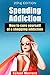 Shopping Addiction: How to cure yourself of a shopping addiction (Shopping Addiction cures Book 1)