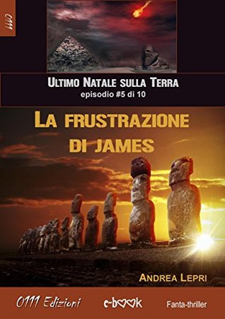 La frustrazione di James - L'ultimo Natale sulla Terra ep. #5 di 10 (Italian Edition)