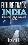 FUTURE TRACK INDIA: Blue Print For a Dynamic India